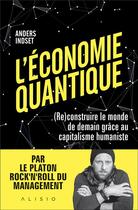 Couverture du livre « L'économie quantique : (re)construire le monde de demain grace au capitalisme humaniste » de Anders Indset aux éditions Alisio
