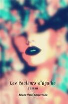 Couverture du livre « Les couleurs d'Agathe » de Ariane Van Compernolle aux éditions Iggybook