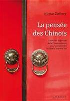 Couverture du livre « La pensée des Chinois ; connaître la pensée de la Chine ancienne pour comprendre la Chine d'aujourd'hui » de Nicolas Zufferey aux éditions Marabout