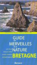 Couverture du livre « Guide des merveilles de la nature bretagne - les plus beaux sites naturels » de Frederique Roger aux éditions Arthaud