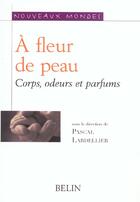 Couverture du livre « À fleur de peau ; corps, odeurs et parfums » de Pascal Lardellier aux éditions Belin