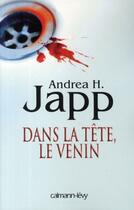 Couverture du livre « Dans la tête, le venin » de Andrea H. Japp aux éditions Calmann-levy