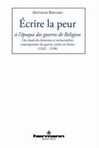 Couverture du livre « Écrire la peur à l'époque des guerres de religion » de Mathilde Bernard aux éditions Hermann