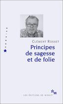 Couverture du livre « Principes de sagesse et de folie » de Clement Rosset aux éditions Minuit