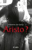 Couverture du livre « Aristo ? » de Valentine De Ganay aux éditions Jc Lattes