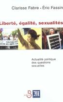Couverture du livre « Liberte, Egalite, Sexualites ; Actualite Politique Du Genre Et De La Sexualite » de Clarissa Fabre aux éditions Belfond