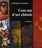 Couverture du livre « Cent ans d'art chinois » de Christophe Comentale aux éditions La Difference