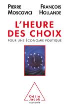 Couverture du livre « L'heure des choix ; pour une économie politique » de Pierre Moscovici et Francois Hollande aux éditions Odile Jacob