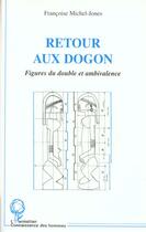 Couverture du livre « RETOUR AUX DOGON : Figures du double et ambivalence » de Françoise Michel-Jones aux éditions L'harmattan