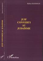 Couverture du livre « Juif converti au judaisme » de Hubert Hannoun aux éditions L'harmattan