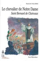 Couverture du livre « Le chevalier de Notre-Dame, saint Bernard de Clairvaux » de Mauricette Vial-Andru aux éditions Tequi