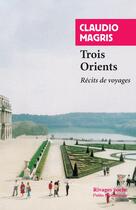 Couverture du livre « Trois Orients ; récits de voyages » de Claudio Magris aux éditions Rivages