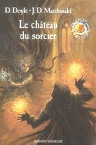 Couverture du livre « Le château du sorcier » de Debra Doyle et James D. Macdonald aux éditions Bayard Jeunesse