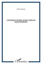 Couverture du livre « L'interculturel dans l'espace francophone » de Pierre Dumont aux éditions L'harmattan