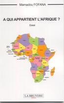 Couverture du livre « À qui appartient l'Afrique ? » de Mamadou Fofana aux éditions La Bruyere