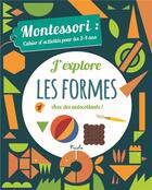 Couverture du livre « Cahier d'activites montessori/j'explore les formes » de Piccolia aux éditions Piccolia