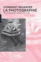 Couverture du livre « Comment regarder la photographie » de Anne De Mondenard et Isabelle-Cecile Le Mee aux éditions Hazan