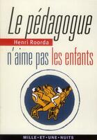 Couverture du livre « Le pédagogue n'aime pas les enfants » de Henri Roorda aux éditions Mille Et Une Nuits