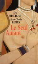 Couverture du livre « Le seul amant » de Deschodt/Lattes aux éditions Points