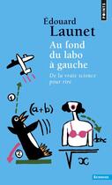 Couverture du livre « Au fond du labo à gauche ; de la vraie science pour rire » de Edouard Launet aux éditions Points