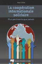 Couverture du livre « Cooperation internationale solidaire plus pertinente que jam » de Cliche P aux éditions Presses De L'universite Du Quebec