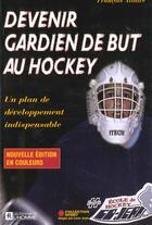 Couverture du livre « Devenir gardien de but au hockey - un plan de developpement indispensable » de Francois Allaire aux éditions Editions De L'homme