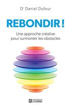 Couverture du livre « Rebondir ! » de Daniel Dufour aux éditions Editions De L'homme