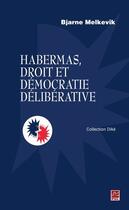 Couverture du livre « Habermas, droit et démocratie déliberative » de Bjarne Melkevik aux éditions Presses De L'universite Laval