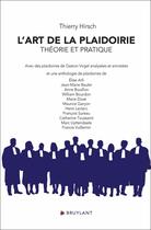 Couverture du livre « L'art de la plaidoirie : Théorie et pratique » de Thierry Hirsch aux éditions Bruylant