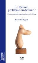 Couverture du livre « Le féminin, problème ou devenir ? ; une autre approche en psychanalyse avec C. G. Jung » de Mariette Mignet aux éditions Pu Du Midi