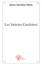 Couverture du livre « Les saisons gauloises » de Sylvie Verchere Merl aux éditions Edilivre