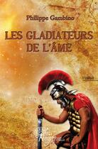Couverture du livre « Les gladiateurs de l'âme » de Philippe Gambino aux éditions Edilivre