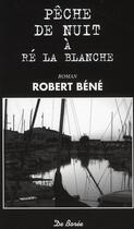 Couverture du livre « Pêche de nuit à Ré la blanche » de Robert Bene aux éditions De Boree