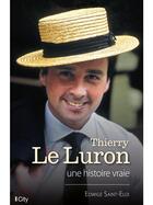 Couverture du livre « Thierry le Luron, une histoire vraie » de Edwige Saint-Eloi aux éditions City