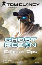 Couverture du livre « Ghost recon ; combat ops » de Tom Clancy et David Michaels aux éditions City