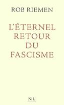 Couverture du livre « L'éternel retour du fascisme » de Rob Riemen aux éditions Nil