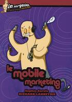 Couverture du livre « Le mobile marketing » de Richard-Lanneyrie S. aux éditions Genie Des Glaciers