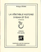 Couverture du livre « La véritable histoire d'Adam et Eve » de Philippe Zegre aux éditions Art Et Comedie