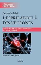 Couverture du livre « L'esprit au-delà des neurones ; une exploration de la conscience et de la liberté » de Benjamin Libet aux éditions Dervy