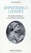 Couverture du livre « Apparitions à Lourdes ; Bernadette Soubirous et les miracles de la Grotte » de Patrick Sbalchiero aux éditions Archipel