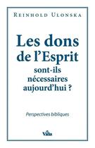 Couverture du livre « Les dons de l'esprit sont-ils nécessaires aujourd'hui ? perspectives bibliques » de Reinhold Ulonska aux éditions Vida