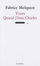 Couverture du livre « Youri ; qaund j'étais Charles » de Melquiot Fabrice aux éditions L'arche