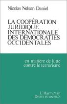 Couverture du livre « La cooperation juridique internationale des democraties occidentales - en matiere de lutte contre le » de Nelson Daniel N. aux éditions L'harmattan