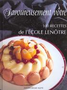 Couverture du livre « Savoureusement vôtre ; 100 recettes de l'école Lenôtre » de Ecole Lenotre aux éditions Delagrave