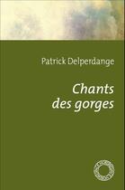 Couverture du livre « Chants des gorges » de Patrick Delperdange aux éditions Espace Nord