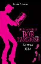 Couverture du livre « Les aventures de Bob Tarlouze t.7 ; lo tablo lé la » de Frank Andriat aux éditions Ker Editions