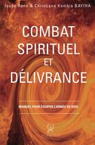 Couverture du livre « Combat spirituel et délivrance » de Isaac Rene Bayiha et Christiane Kembia Bayiha aux éditions La Compagnie Litteraire