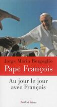 Couverture du livre « Au jour le jour avec François » de Pape François aux éditions Parole Et Silence