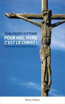 Couverture du livre « Pour moi, vivre c'est le Christ ! Entretiens avec Johan Picquart » de Jean-Pierre Cattenoz aux éditions Parole Et Silence