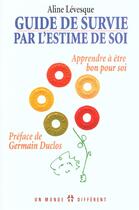 Couverture du livre « Guide de survie par l'estime de soi - aprrendre aetre bon pour moi » de Levesque/Duclos aux éditions Un Monde Different